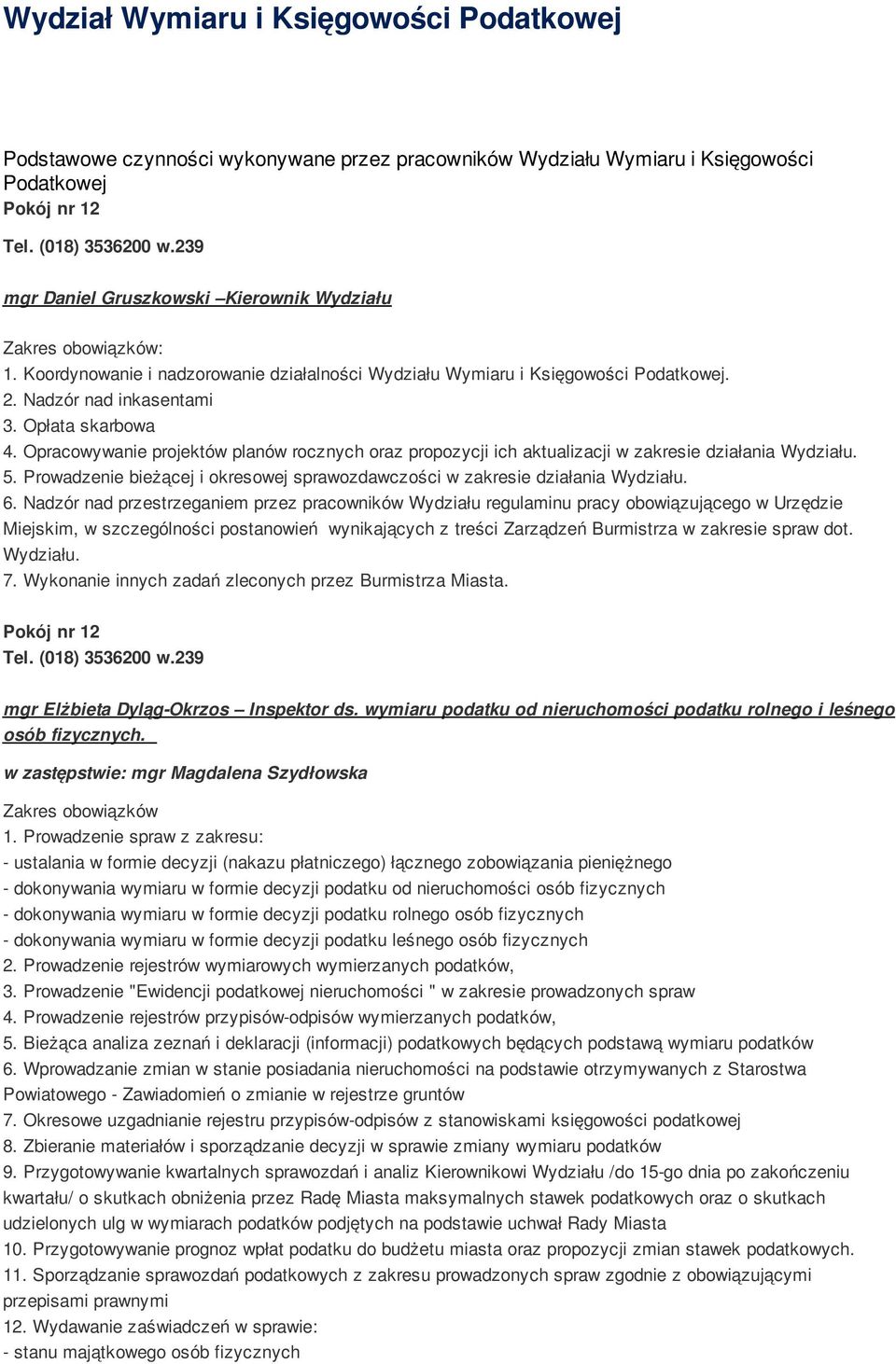 Opracowywanie projektów planów rocznych oraz propozycji ich aktualizacji w zakresie działania Wydziału. 5. Prowadzenie bieżącej i okresowej sprawozdawczości w zakresie działania Wydziału. 6.