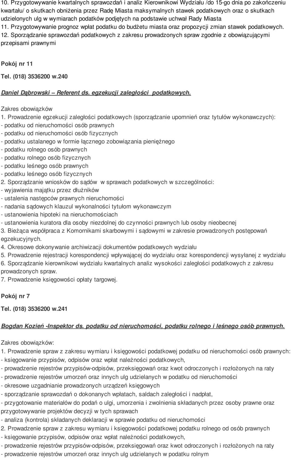 Sporządzanie sprawozdań podatkowych z zakresu prowadzonych spraw zgodnie z obowiązującymi przepisami prawnymi Daniel Dąbrowski Referent ds. egzekucji zaległości podatkowych. Zakres obowiązków 1.