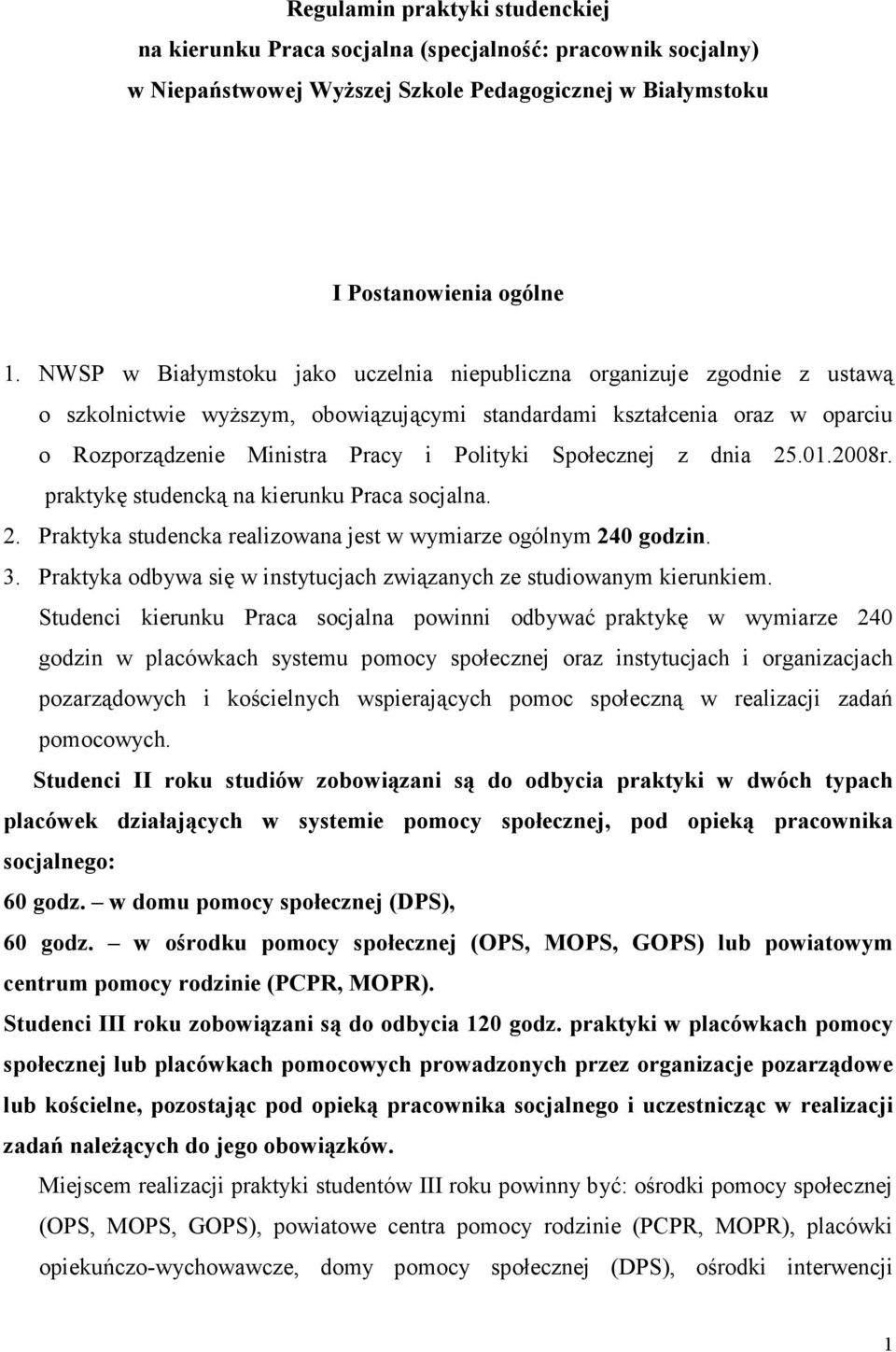 Społecznej z dnia 25.01.2008r. praktykę studencką na kierunku Praca socjalna. 2. Praktyka studencka realizowana jest w wymiarze ogólnym 240 godzin. 3.