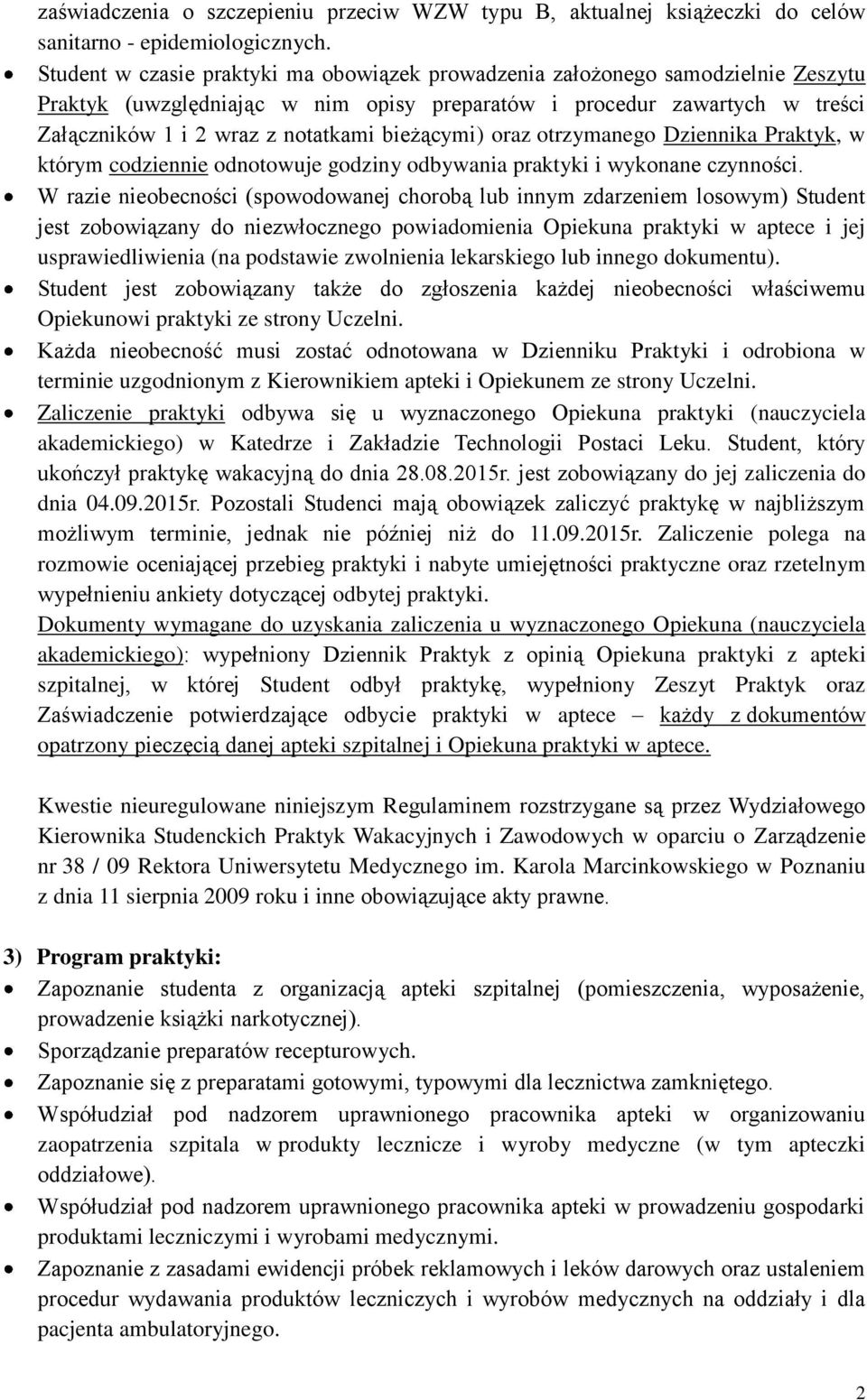 bieżącymi) oraz otrzymanego Dziennika Praktyk, w którym codziennie odnotowuje godziny odbywania praktyki i wykonane czynności.