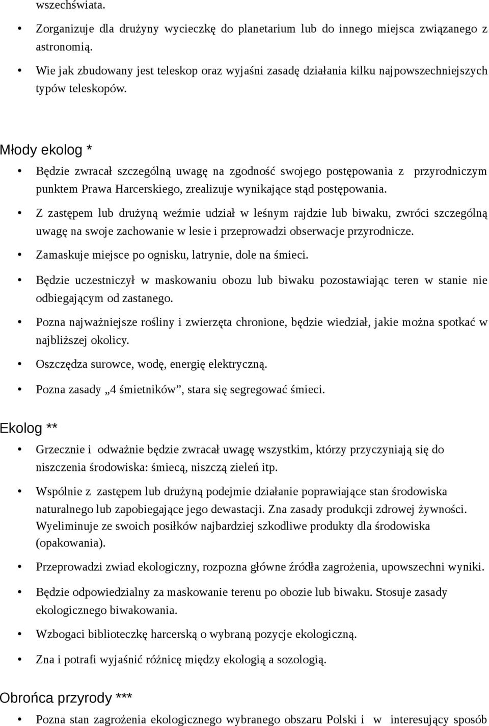 Młody ekolog * Będzie zwracał szczególną uwagę na zgodność swojego postępowania z przyrodniczym punktem Prawa Harcerskiego, zrealizuje wynikające stąd postępowania.