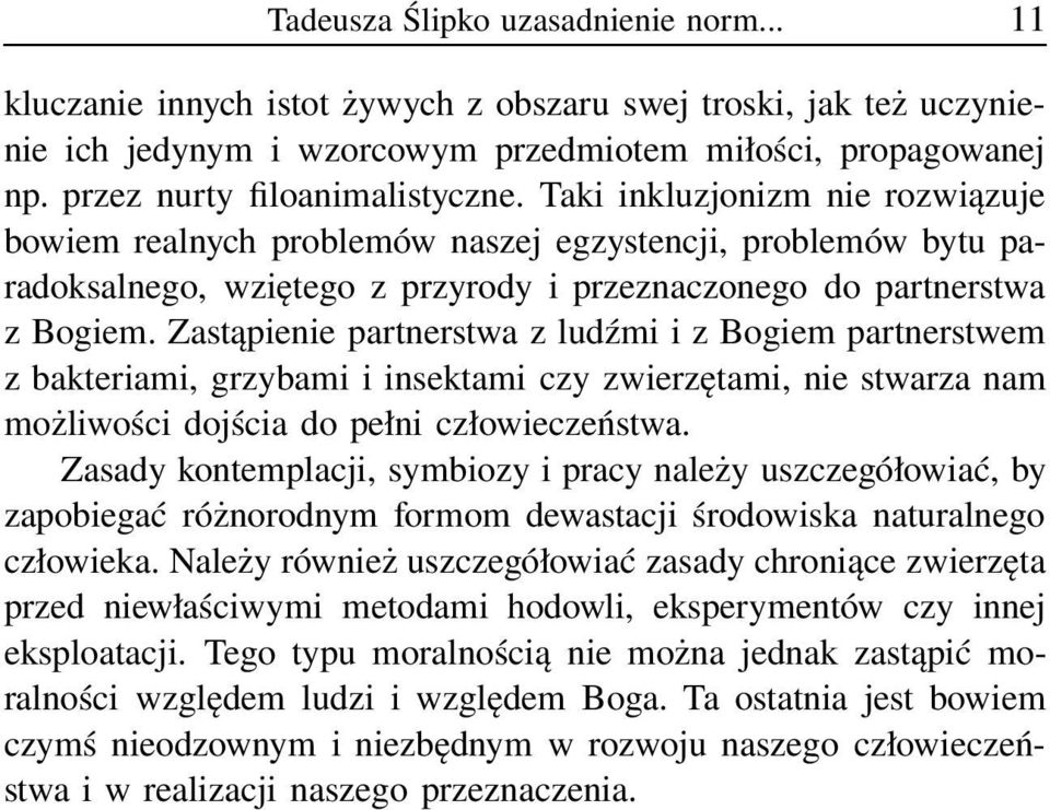 Taki inkluzjonizm nie rozwiązuje bowiem realnych problemów naszej egzystencji, problemów bytu paradoksalnego, wziętego z przyrody i przeznaczonego do partnerstwa z Bogiem.