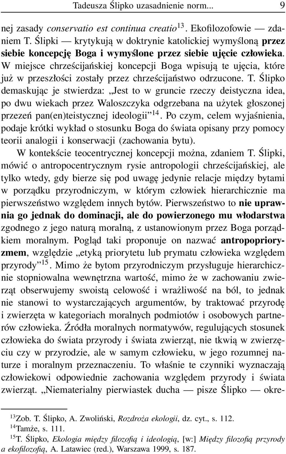 W miejsce chrześcijańskiej koncepcji Boga wpisują te ujęcia, które już w przeszłości zostały przez chrześcijaństwo odrzucone. T.