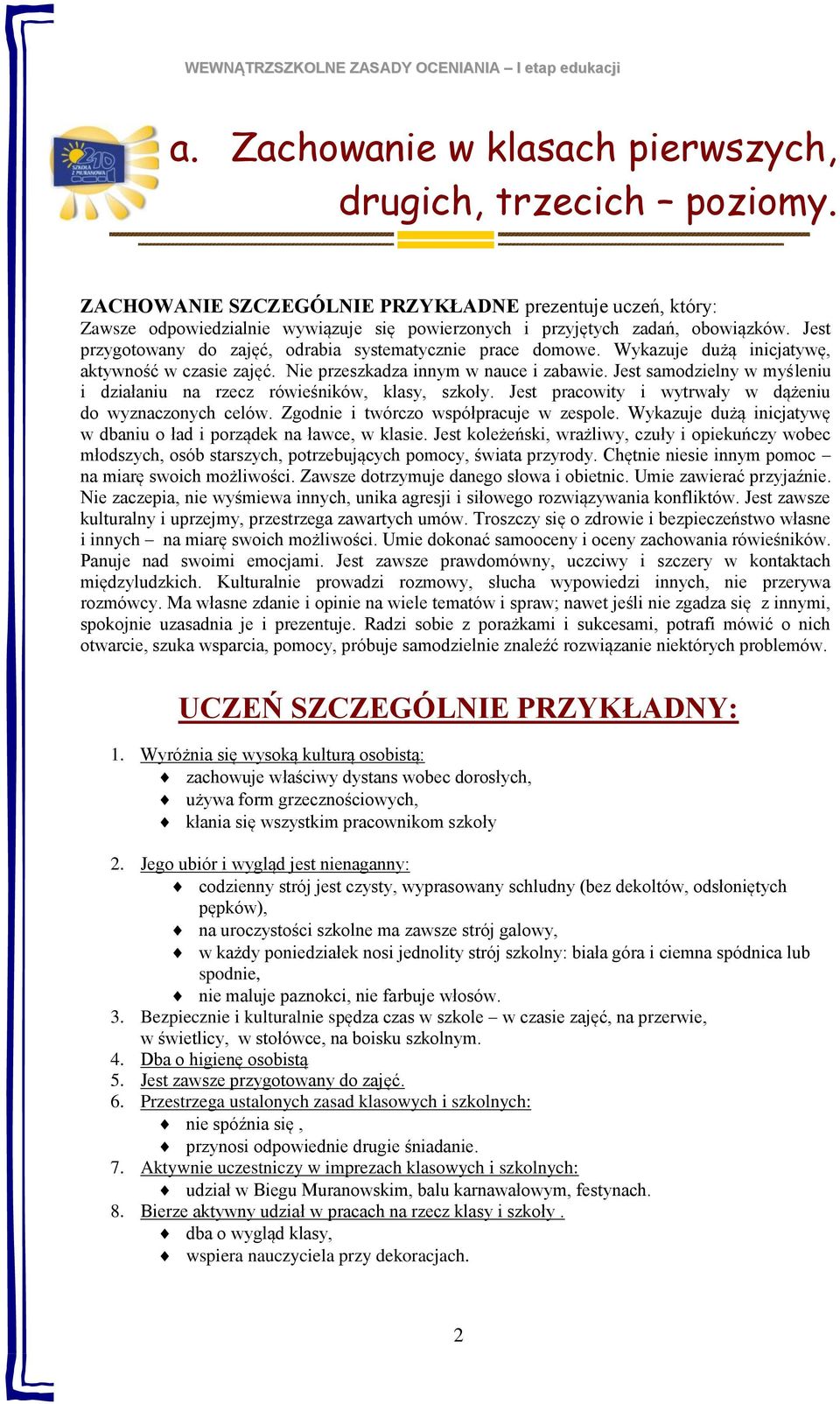 Jest samdzielny w myśleniu i działaniu na rzecz rówieśników, klasy, szkły. Jest pracwity i wytrwały w dążeniu d wyznacznych celów. Zgdnie i twórcz współpracuje w zesple.