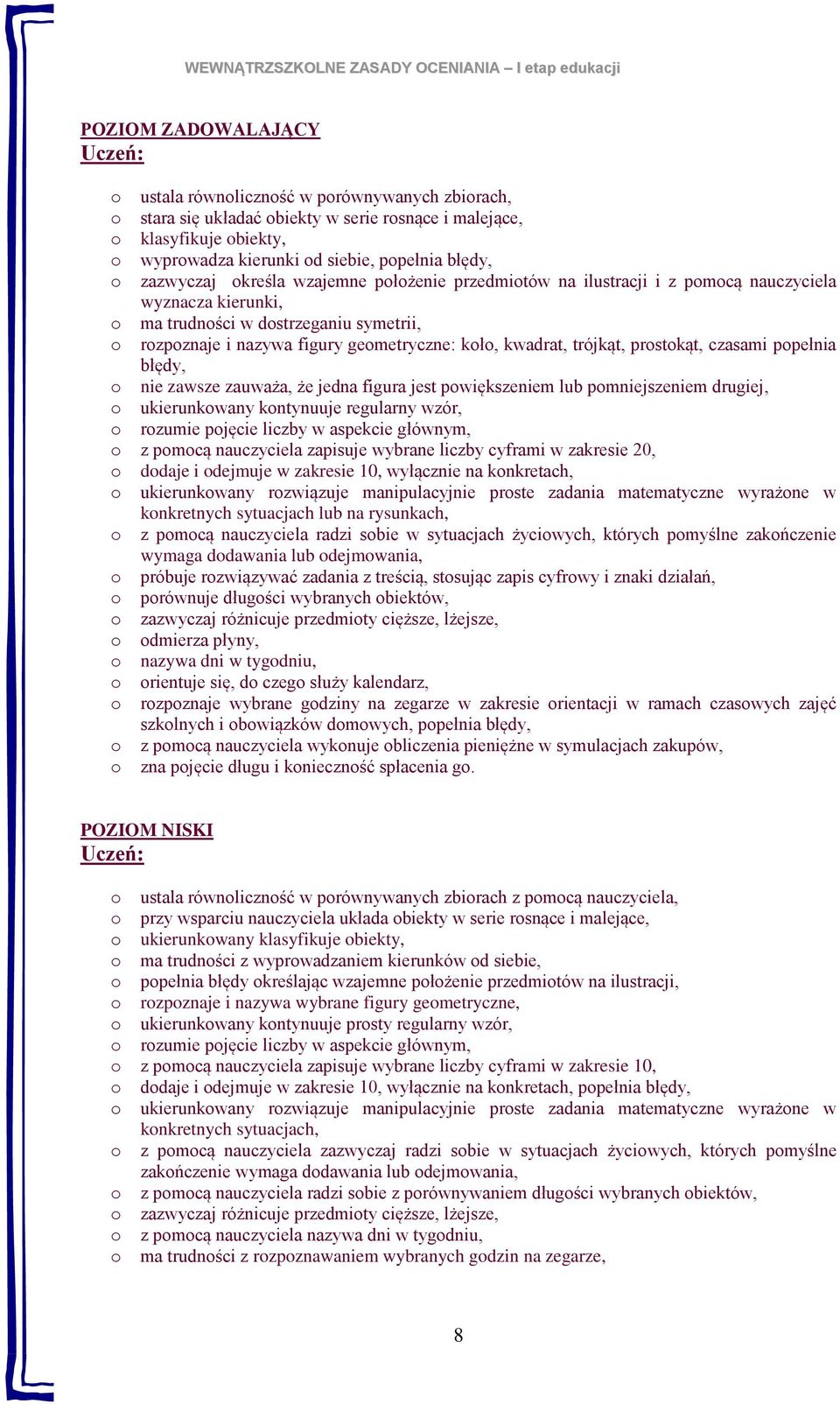 ppełnia błędy, nie zawsze zauważa, że jedna figura jest pwiększeniem lub pmniejszeniem drugiej, ukierunkwany kntynuuje regularny wzór, rzumie pjęcie liczby w aspekcie głównym, z pmcą nauczyciela