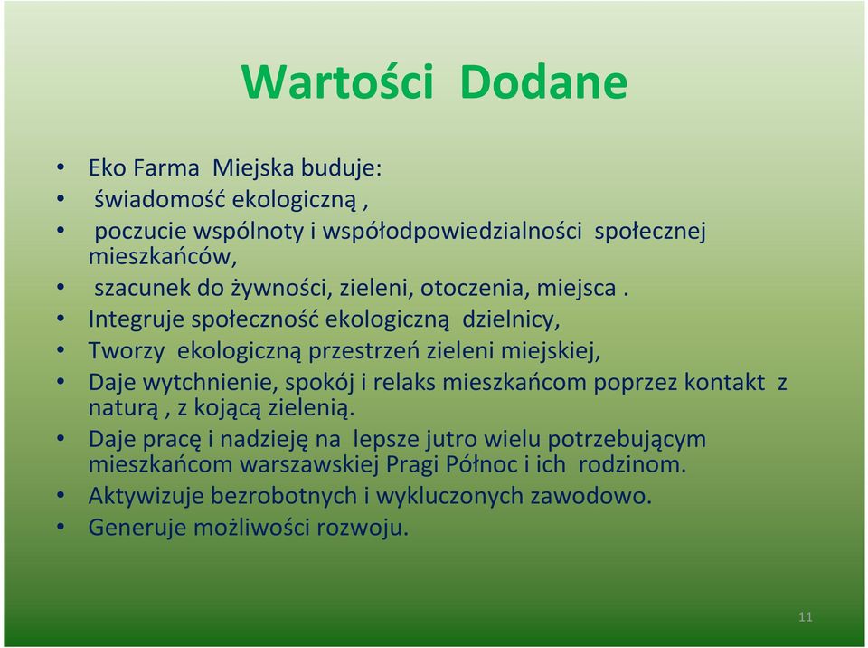 Integruje społeczność ekologiczną dzielnicy, Tworzy ekologiczną przestrzeń zieleni miejskiej, Daje wytchnienie, spokój i relaks mieszkańcom