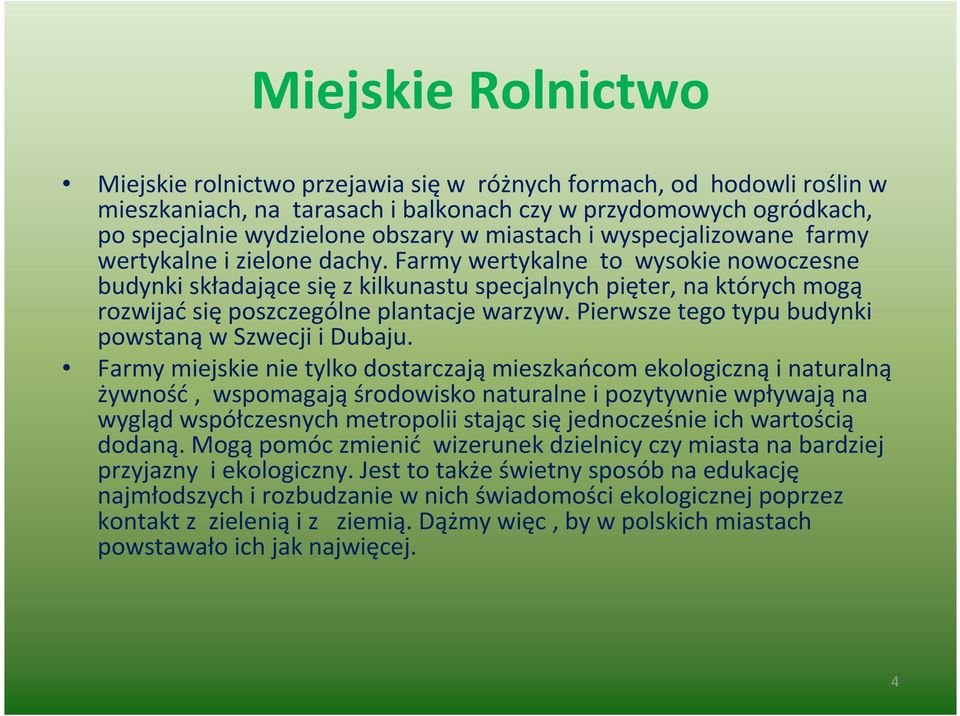 Farmy wertykalne to wysokie nowoczesne budynki składające się z kilkunastu specjalnych pięter, na których mogą rozwijać się poszczególne plantacje warzyw.