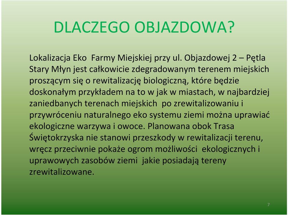 przykładem na to w jak w miastach, w najbardziej zaniedbanych terenach miejskich po zrewitalizowaniu i przywróceniu naturalnego eko systemu ziemi