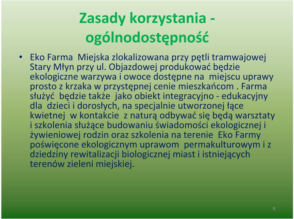 Farma służyć będzie także jako obiekt integracyjno - edukacyjny dla dzieci i dorosłych, na specjalnie utworzonej łące kwietnej w kontakcie z naturą odbywać się będą