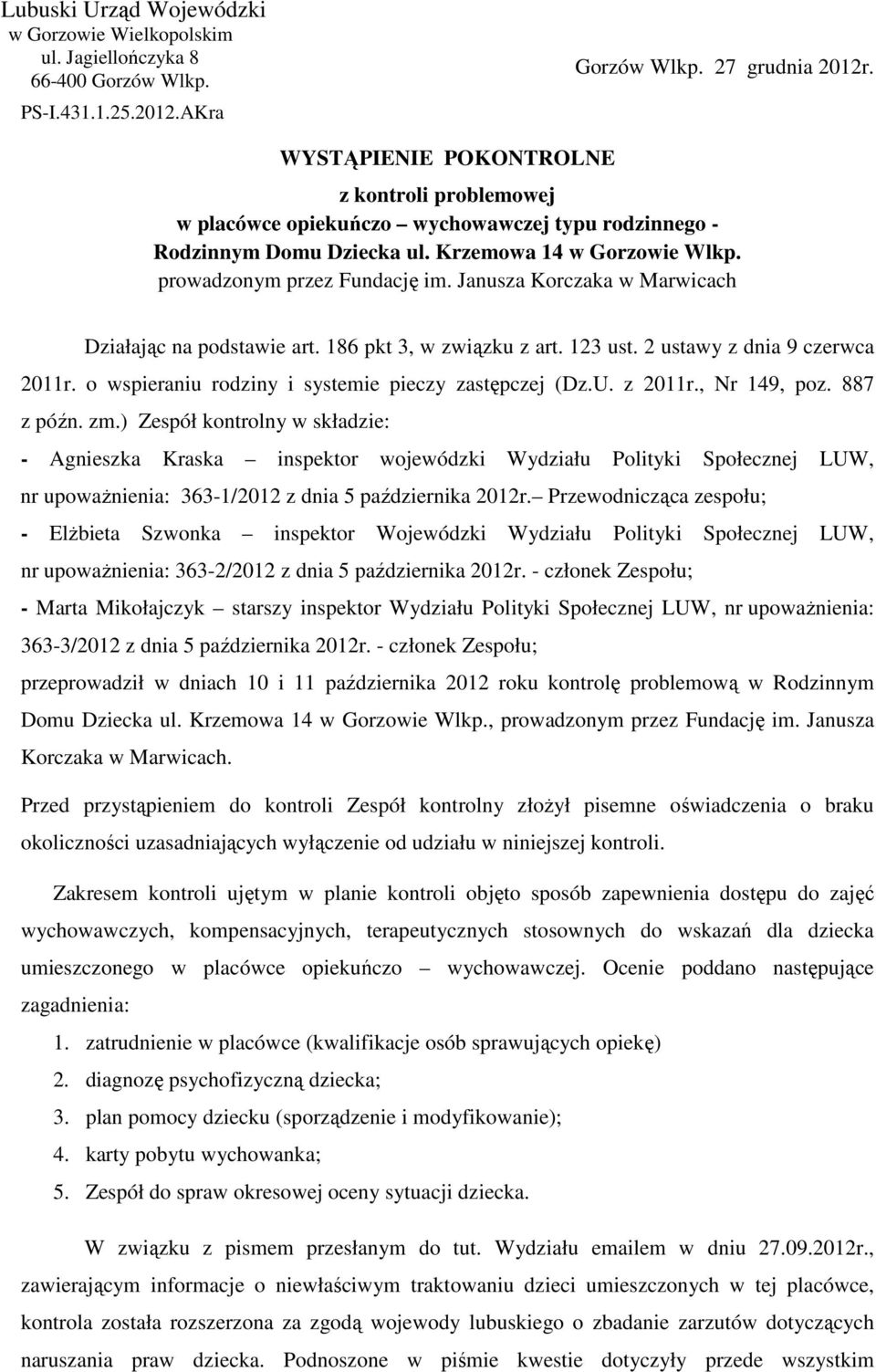 Janusza Korczaka w Marwicach Działając na podstawie art. 186 pkt 3, w związku z art. 123 ust. 2 ustawy z dnia 9 czerwca 2011r. o wspieraniu rodziny i systemie pieczy zastępczej (Dz.U. z 2011r.