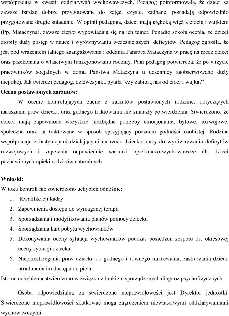 Ponadto szkoła ocenia, że dzieci zrobiły duży postęp w nauce i wyrównywaniu wcześniejszych deficytów.