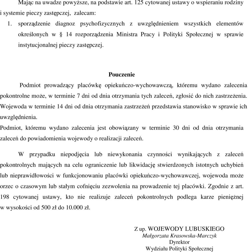 Pouczenie Podmiot prowadzący placówkę opiekuńczo-wychowawczą, któremu wydano zalecenia pokontrolne może, w terminie 7 dni od dnia otrzymania tych zaleceń, zgłosić do nich zastrzeżenia.