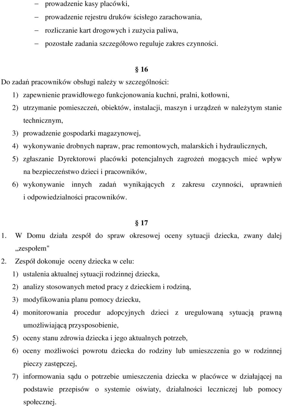 należytym stanie technicznym, 3) prowadzenie gospodarki magazynowej, 4) wykonywanie drobnych napraw, prac remontowych, malarskich i hydraulicznych, 5) zgłaszanie Dyrektorowi placówki potencjalnych