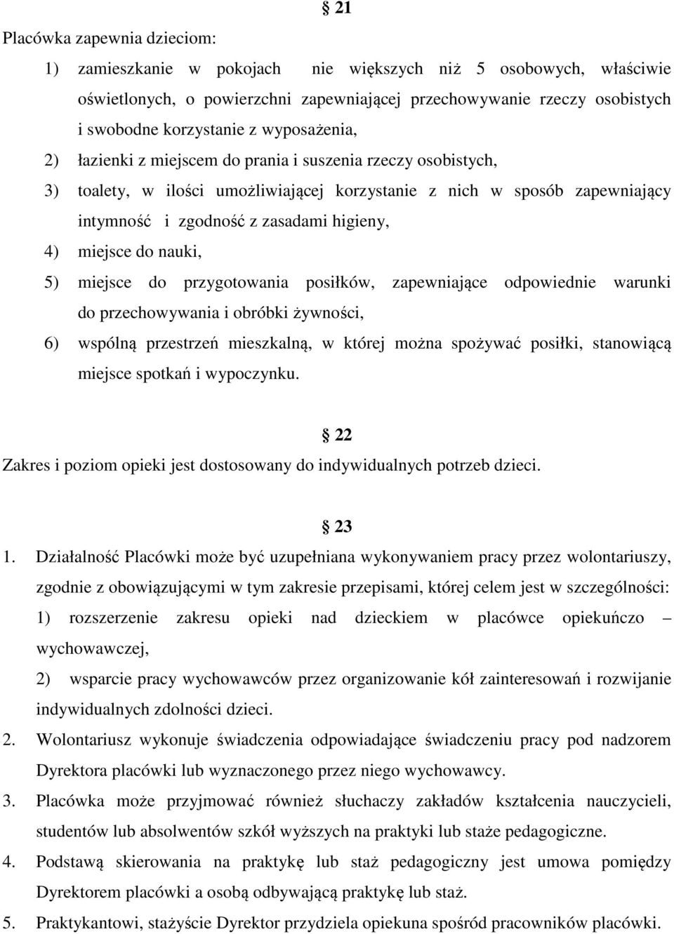 miejsce do nauki, 5) miejsce do przygotowania posiłków, zapewniające odpowiednie warunki do przechowywania i obróbki żywności, 6) wspólną przestrzeń mieszkalną, w której można spożywać posiłki,