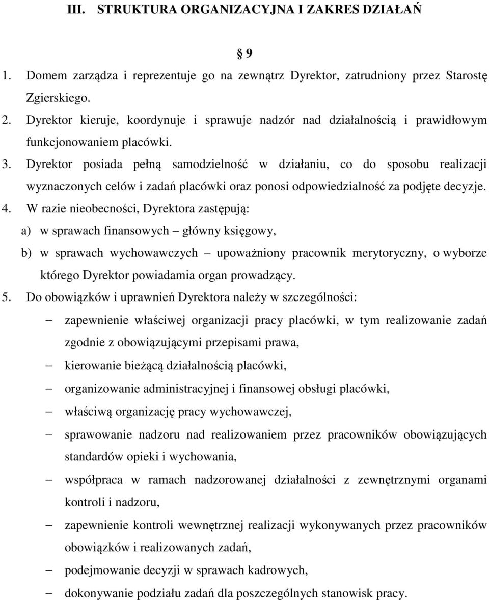 Dyrektor posiada pełną samodzielność w działaniu, co do sposobu realizacji wyznaczonych celów i zadań placówki oraz ponosi odpowiedzialność za podjęte decyzje. 4.