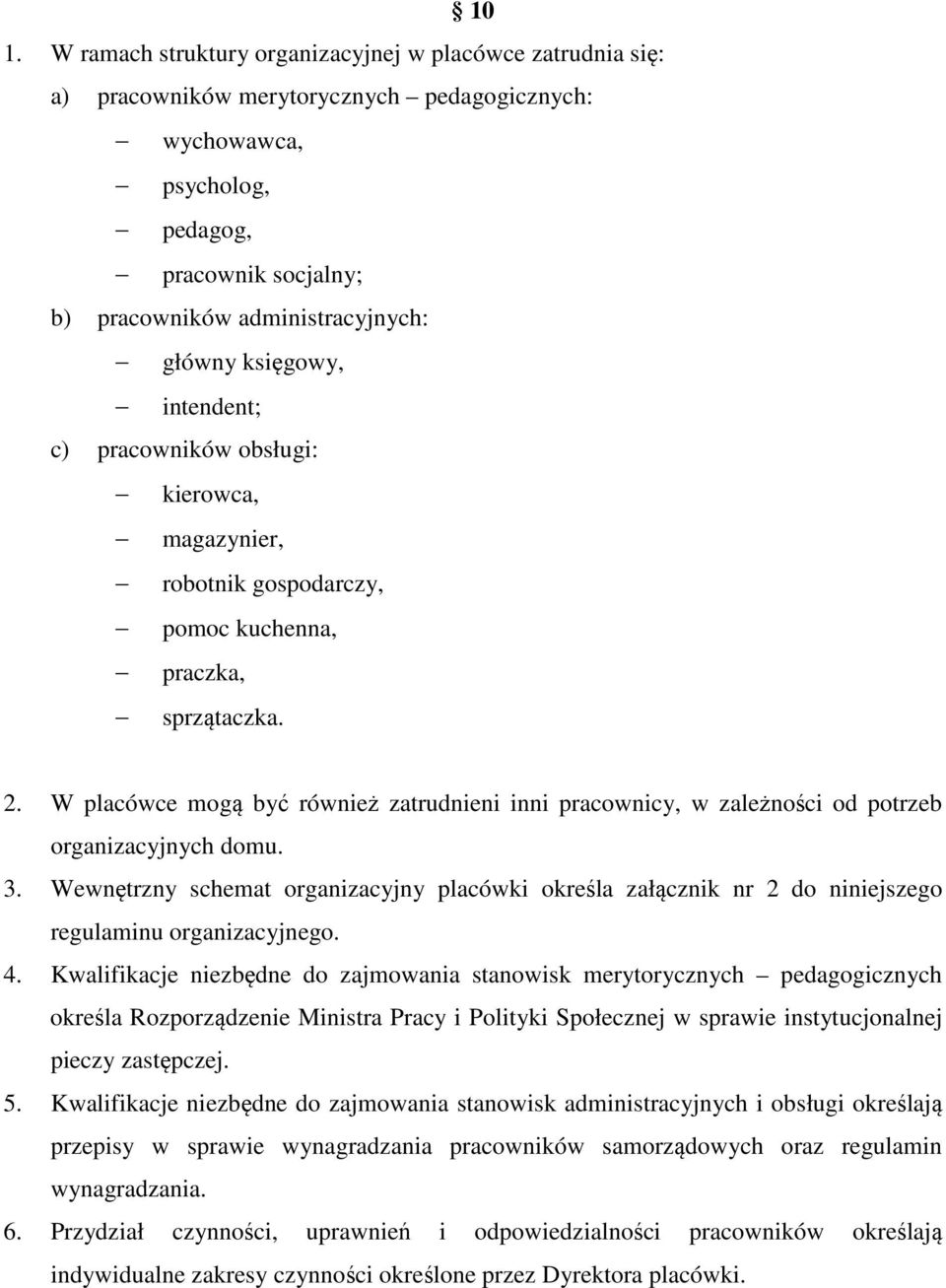 W placówce mogą być również zatrudnieni inni pracownicy, w zależności od potrzeb organizacyjnych domu. 3.