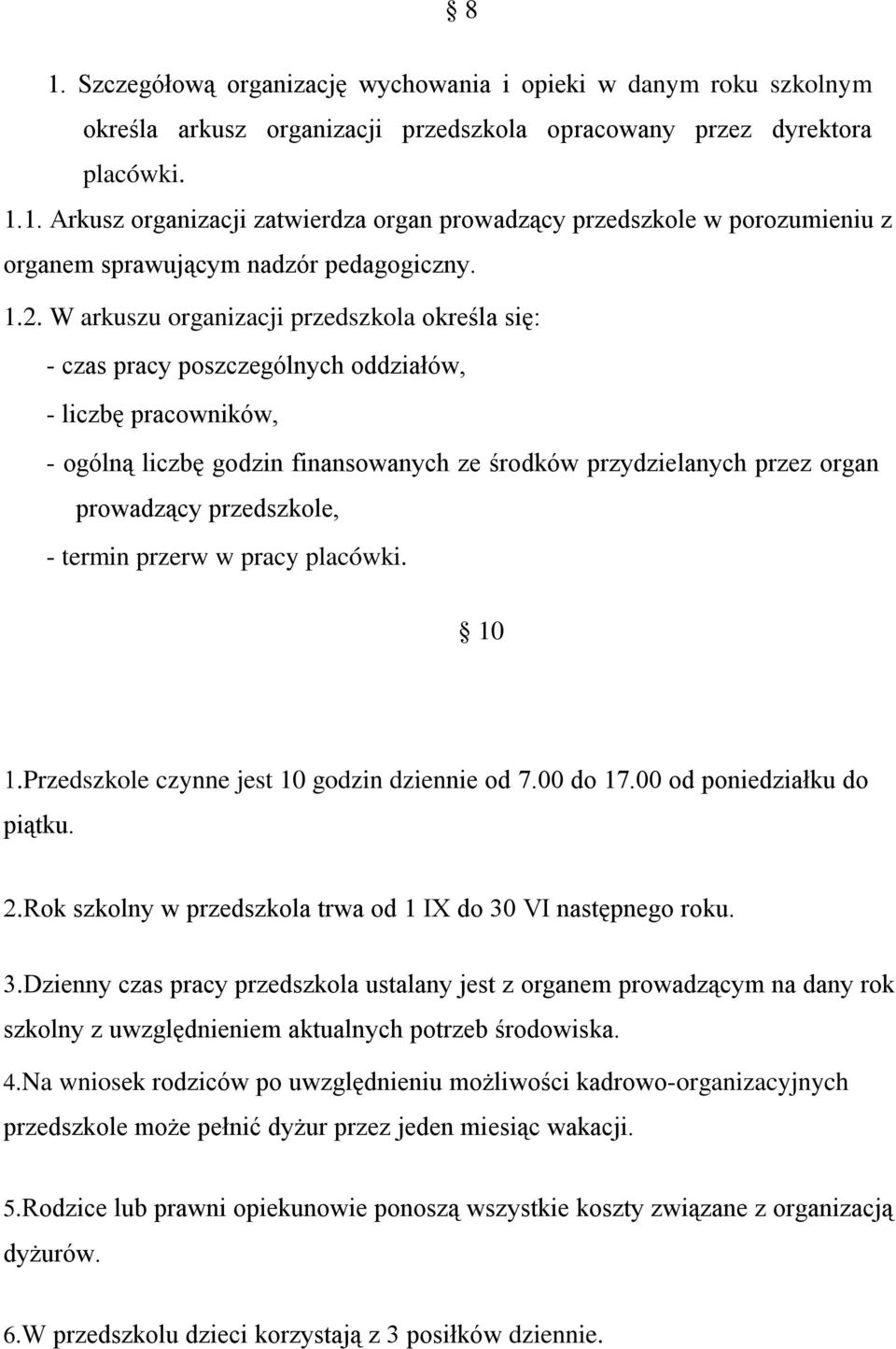 przedszkole, - termin przerw w pracy placówki. 10 Przedszkole czynne jest 10 godzin dziennie od 7.00 do 17.00 od poniedziałku do piątku.