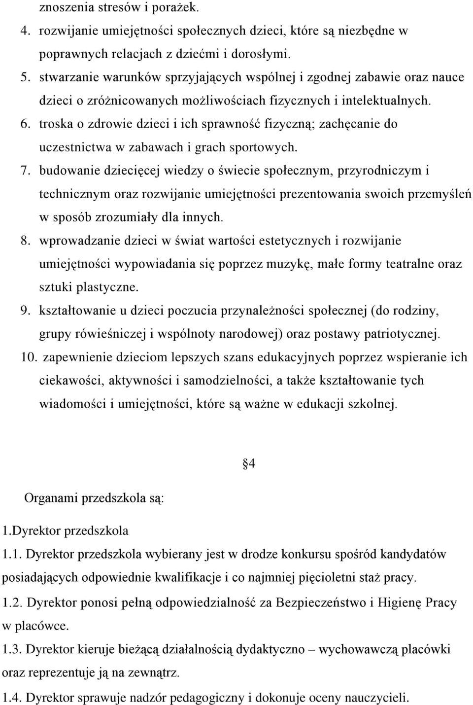 troska o zdrowie dzieci i ich sprawność fizyczną; zachęcanie do uczestnictwa w zabawach i grach sportowych. 7.