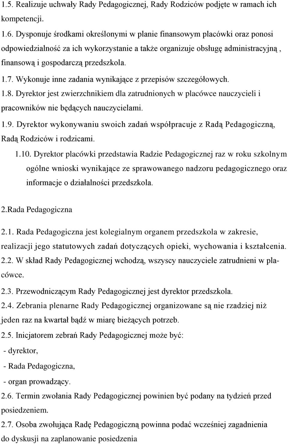 Wykonuje inne zadania wynikające z przepisów szczegółowych. 1.8. Dyrektor jest zwierzchnikiem dla zatrudnionych w placówce nauczycieli i pracowników nie będących nauczycielami. 1.9.
