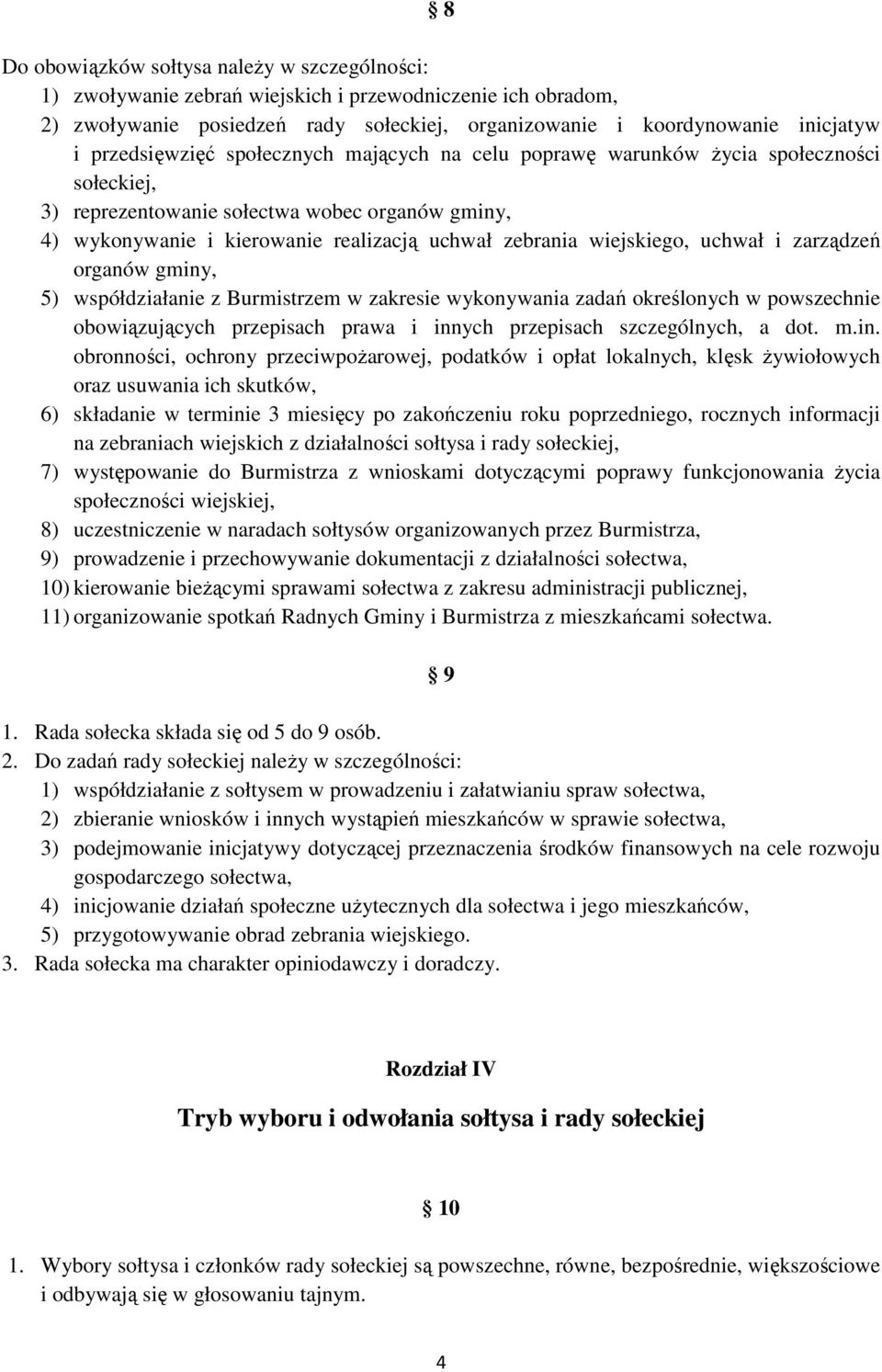 wiejskiego, uchwał i zarządzeń organów gminy, 5) współdziałanie z Burmistrzem w zakresie wykonywania zadań określonych w powszechnie obowiązujących przepisach prawa i innych przepisach szczególnych,