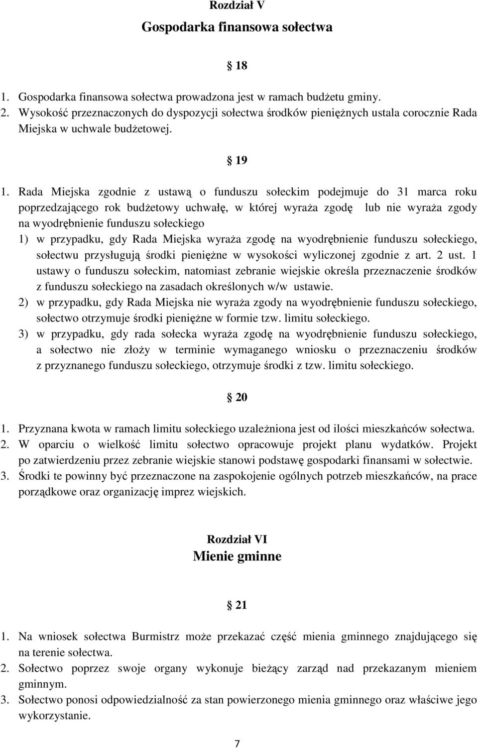 Rada Miejska zgodnie z ustawą o funduszu sołeckim podejmuje do 31 marca roku poprzedzającego rok budŝetowy uchwałę, w której wyraŝa zgodę lub nie wyraŝa zgody na wyodrębnienie funduszu sołeckiego 1)