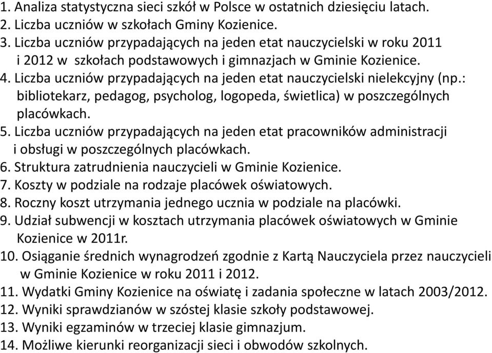 Liczba uczniów przypadających na jeden etat nauczycielski nielekcyjny (np.: bibliotekarz, pedagog, psycholog, logopeda, świetlica) w poszczególnych placówkach. 5.