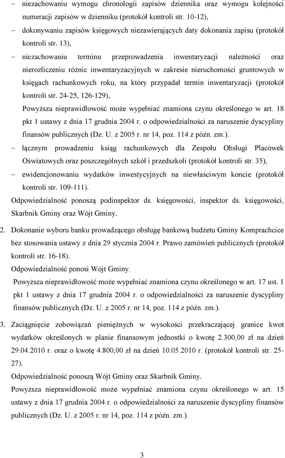 13), niezachowaniu terminu przeprowadzenia inwentaryzacji należności oraz nierozliczeniu różnic inwentaryzacyjnych w zakresie nieruchomości gruntowych w księgach rachunkowych roku, na który przypadał