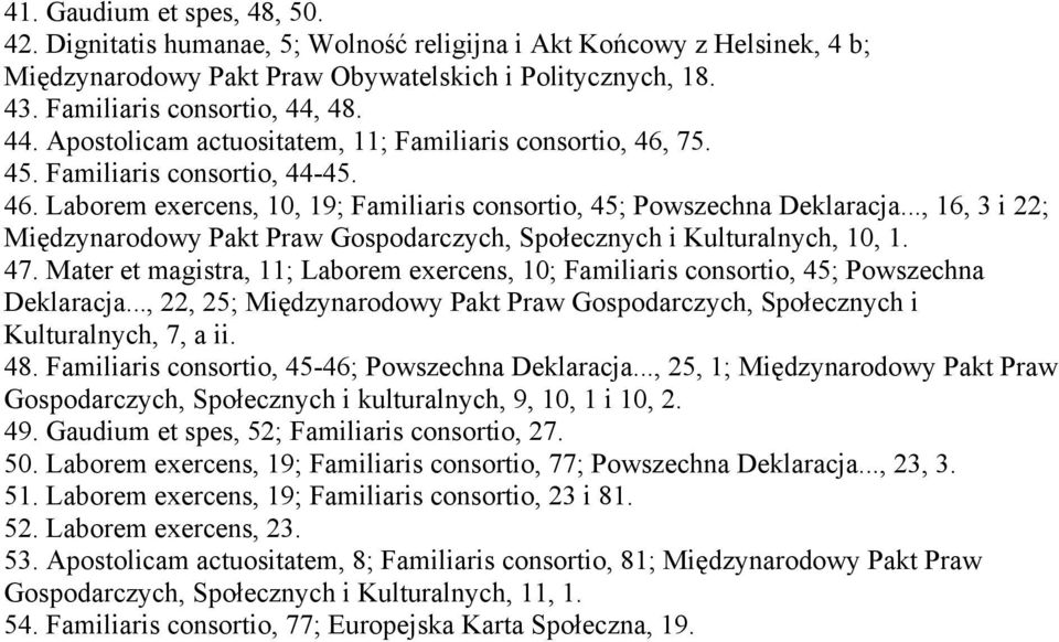 .., 16, 3 i 22; Międzynarodowy Pakt Praw Gospodarczych, Społecznych i Kulturalnych, 10, 1. 47. Mater et magistra, 11; Laborem exercens, 10; Familiaris consortio, 45; Powszechna Deklaracja.