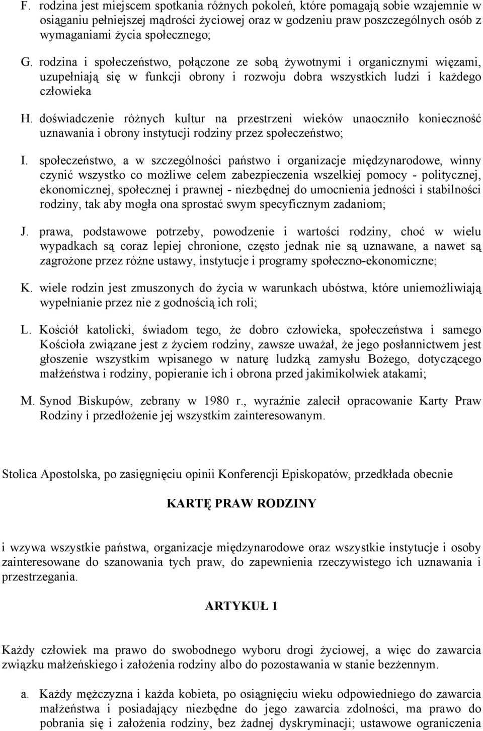 doświadczenie róŝnych kultur na przestrzeni wieków unaoczniło konieczność uznawania i obrony instytucji rodziny przez społeczeństwo; I.