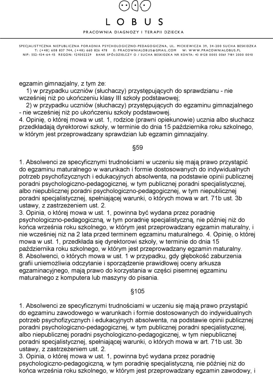 1, rodzice (prawni opiekunowie) ucznia albo słuchacz przedkładają dyrektorowi szkoły, w terminie do dnia 15 października roku szkolnego, w którym jest przeprowadzany sprawdzian lub egzamin