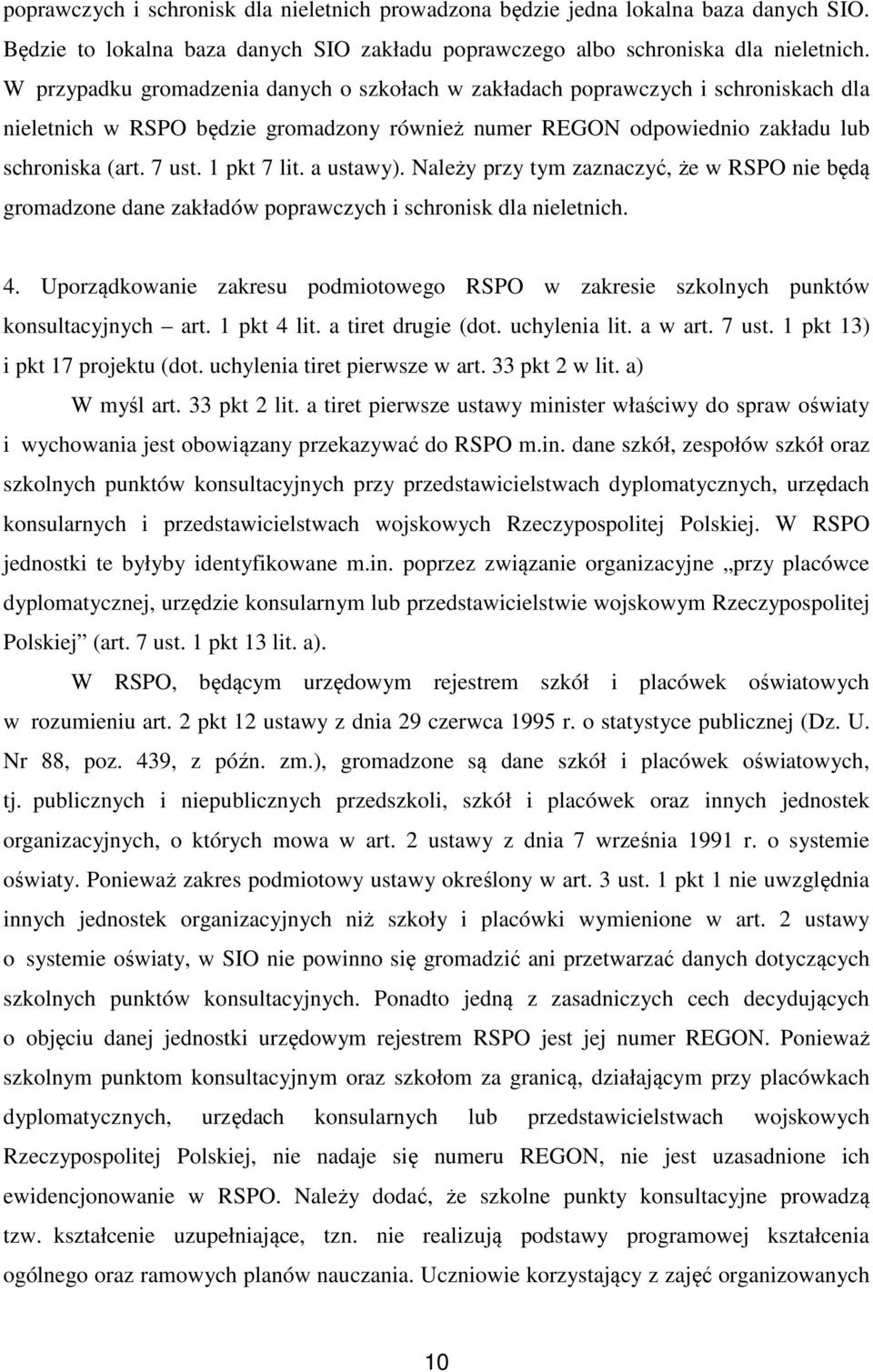 1 pkt 7 lit. a ustawy). Należy przy tym zaznaczyć, że w RSPO nie będą gromadzone dane zakładów poprawczych i schronisk dla nieletnich. 4.