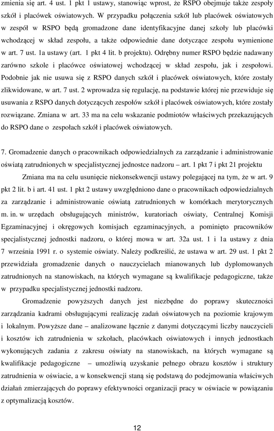 zespołu wymienione w art. 7 ust. 1a ustawy (art. 1 pkt 4 lit. b projektu). Odrębny numer RSPO będzie nadawany zarówno szkole i placówce oświatowej wchodzącej w skład zespołu, jak i zespołowi.