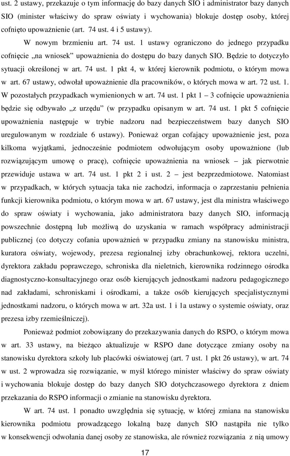 Będzie to dotyczyło sytuacji określonej w art. 74 ust. 1 pkt 4, w której kierownik podmiotu, o którym mowa w art. 67 ustawy, odwołał upoważnienie dla pracowników, o których mowa w art. 72 ust. 1. W pozostałych przypadkach wymienionych w art.