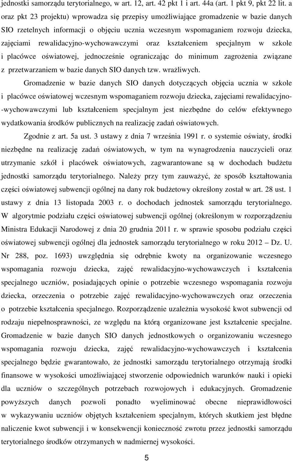 rewalidacyjno-wychowawczymi oraz kształceniem specjalnym w szkole i placówce oświatowej, jednocześnie ograniczając do minimum zagrożenia związane z przetwarzaniem w bazie danych SIO danych tzw.