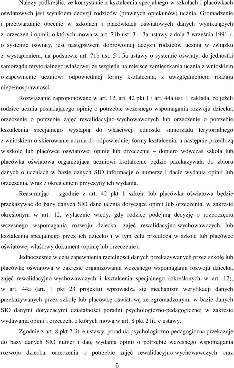 o systemie oświaty, jest następstwem dobrowolnej decyzji rodziców ucznia w związku z wystąpieniem, na podstawie art. 71b ust.