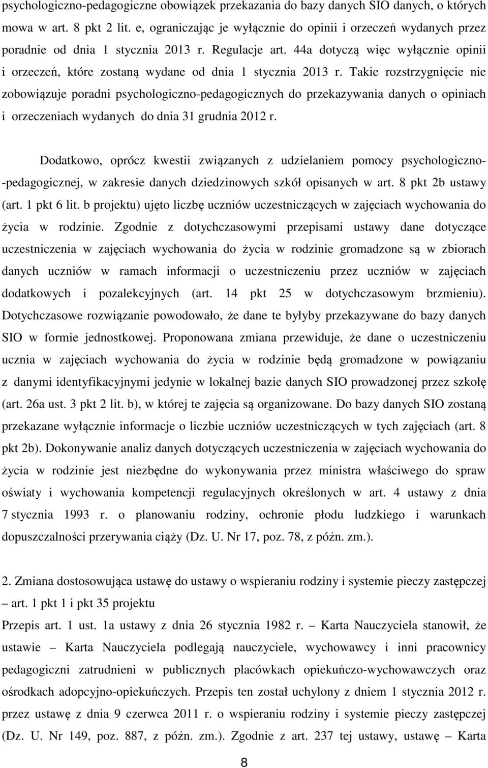 44a dotyczą więc wyłącznie opinii i orzeczeń, które zostaną wydane od dnia 1 stycznia 2013 r.