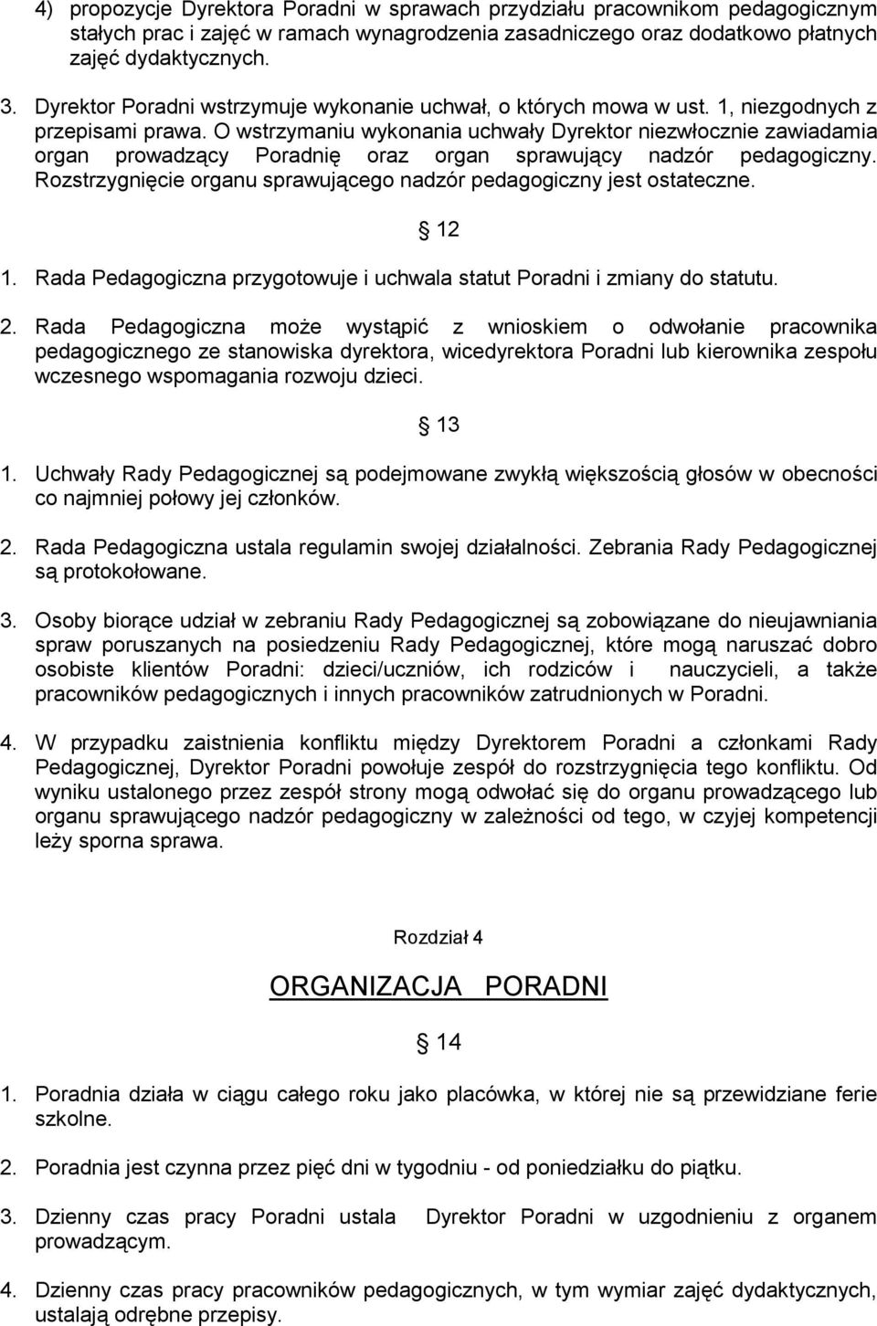 O wstrzymaniu wykonania uchwały Dyrektor niezwłocznie zawiadamia organ prowadzący Poradnię oraz organ sprawujący nadzór pedagogiczny.