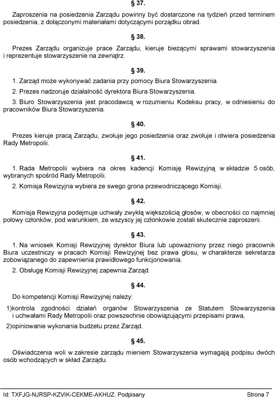 Prezes nadzoruje działalność dyrektora Biura Stowarzyszenia. 3. Biuro Stowarzyszenia jest pracodawcą w rozumieniu Kodeksu pracy, w odniesieniu do pracowników Biura Stowarzyszenia. 40.