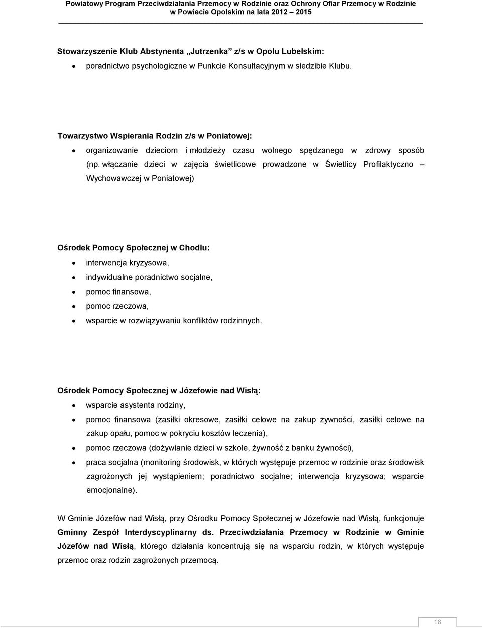 włączanie dzieci w zajęcia świetlicowe prowadzone w Świetlicy Profilaktyczno Wychowawczej w Poniatowej) Ośrodek Pomocy Społecznej w Chodlu: interwencja kryzysowa, indywidualne poradnictwo socjalne,