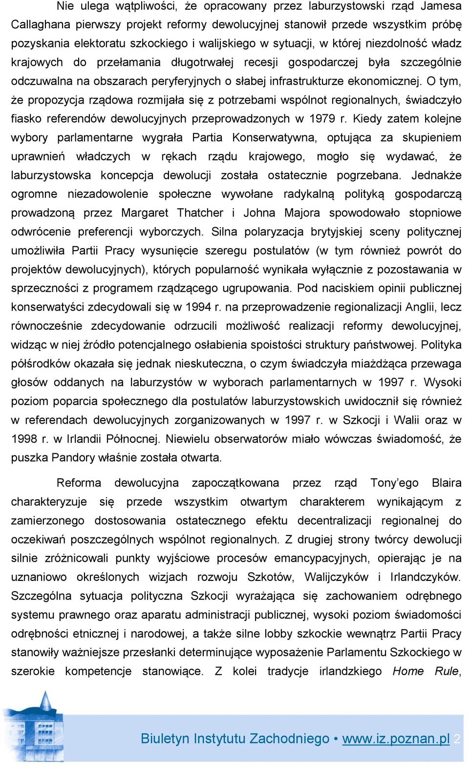 O tym, że propozycja rządowa rozmijała się z potrzebami wspólnot regionalnych, świadczyło fiasko referendów dewolucyjnych przeprowadzonych w 1979 r.