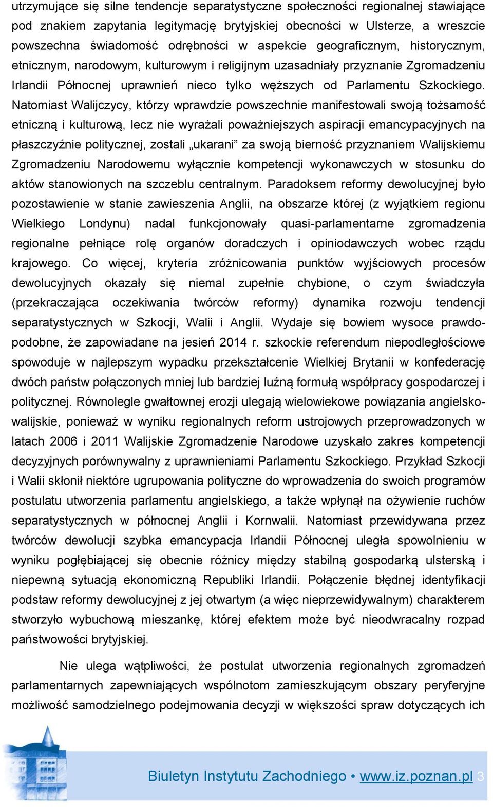 Natomiast Walijczycy, którzy wprawdzie powszechnie manifestowali swoją tożsamość etniczną i kulturową, lecz nie wyrażali poważniejszych aspiracji emancypacyjnych na płaszczyźnie politycznej, zostali