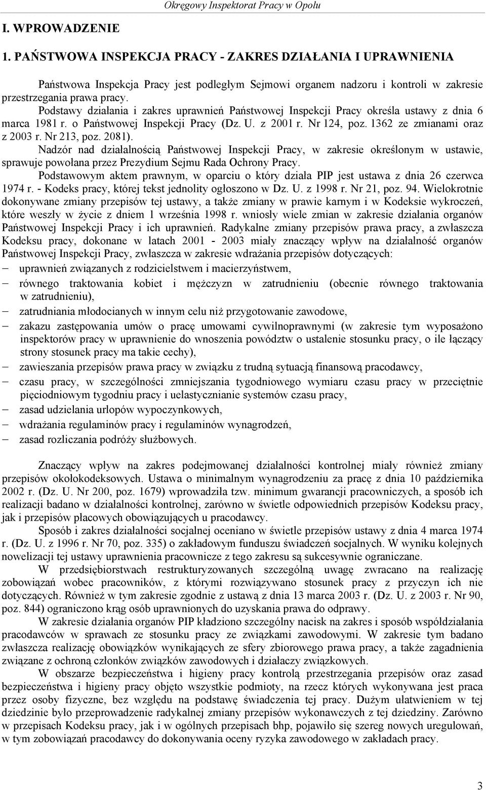 Nr 213, poz. 2081). Nadzór nad działalnością Państwowej Inspekcji Pracy, w zakresie określonym w ustawie, sprawuje powołana przez Prezydium Sejmu Rada Ochrony Pracy.