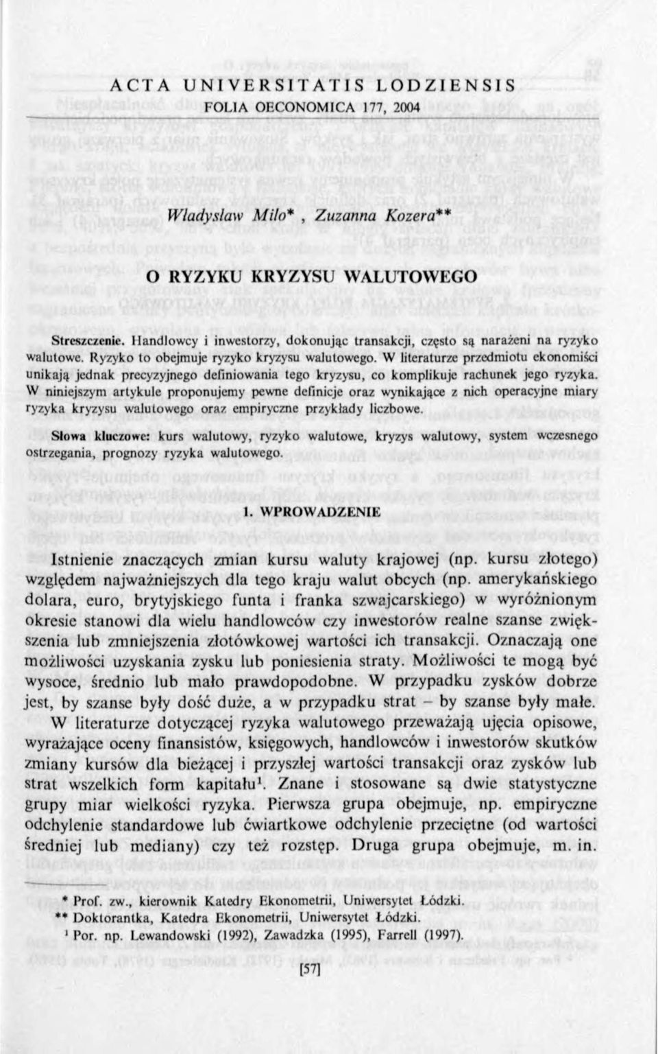 W literaturze przedmiotu ekonomiści unikają jednak precyzyjnego definiowania tego kryzysu, co komplikuje rachunek jego ryzyka.