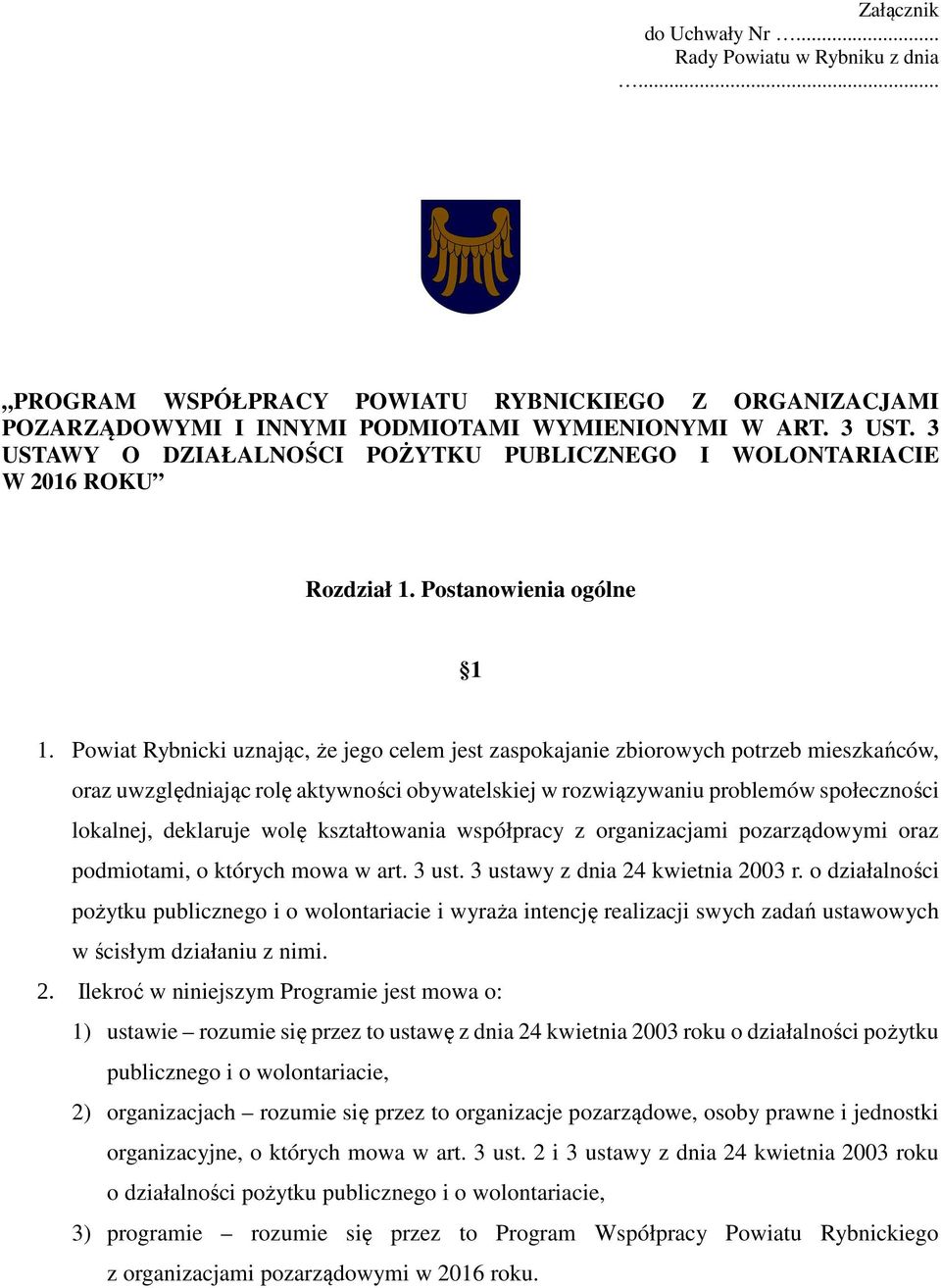 Powiat Rybnicki uznając, że jego celem jest zaspokajanie zbiorowych potrzeb mieszkańców, oraz uwzględniając rolę aktywności obywatelskiej w rozwiązywaniu problemów społeczności lokalnej, deklaruje