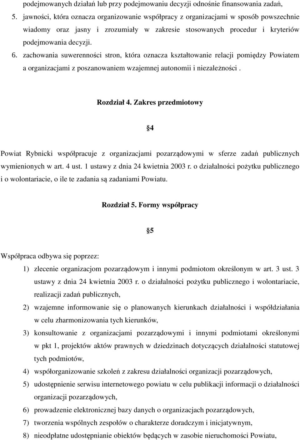 zachowania suwerenności stron, która oznacza kształtowanie relacji pomiędzy Powiatem a organizacjami z poszanowaniem wzajemnej autonomii i niezależności. Rozdział 4.