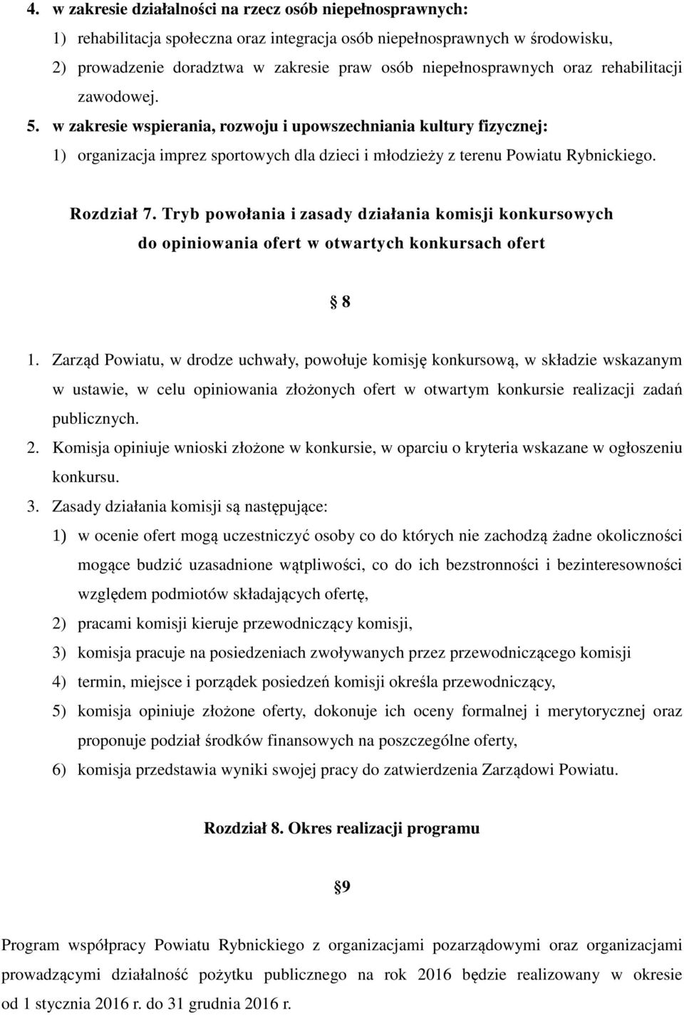 w zakresie wspierania, rozwoju i upowszechniania kultury fizycznej: 1) organizacja imprez sportowych dla dzieci i młodzieży z terenu Powiatu Rybnickiego. Rozdział 7.