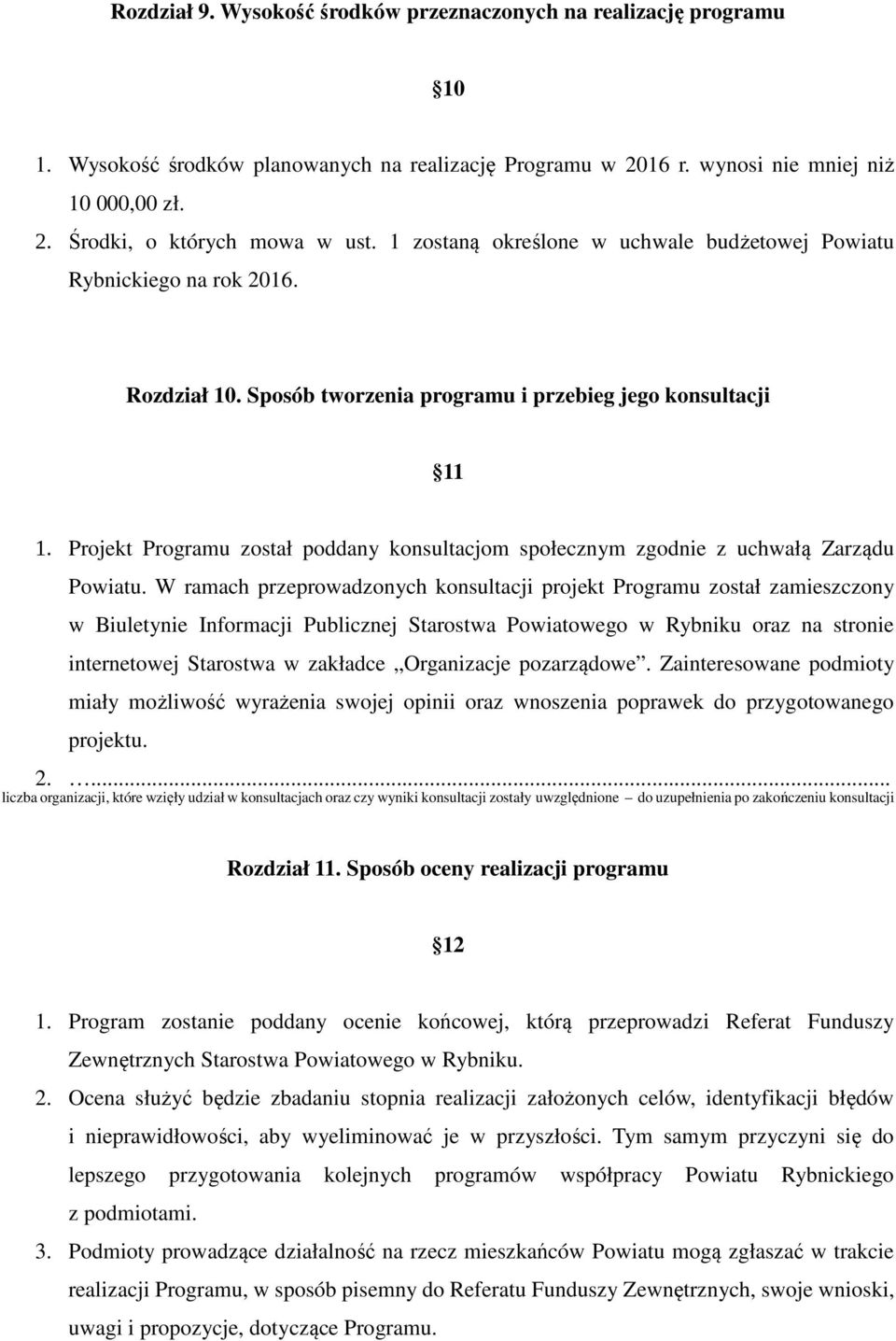 Projekt Programu został poddany konsultacjom społecznym zgodnie z uchwałą Zarządu Powiatu.