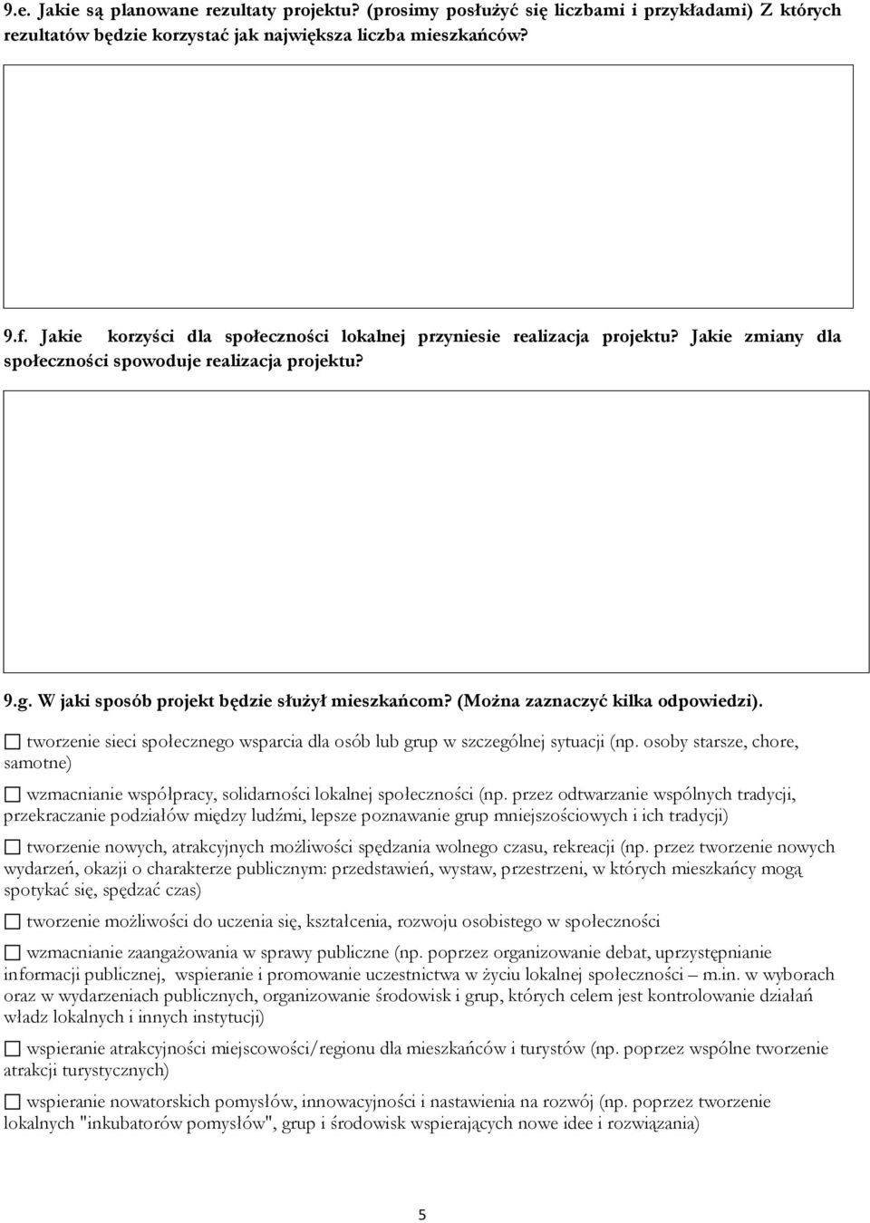 (Można zaznaczyć kilka odpowiedzi). tworzenie sieci społecznego wsparcia dla osób lub grup w szczególnej sytuacji (np.