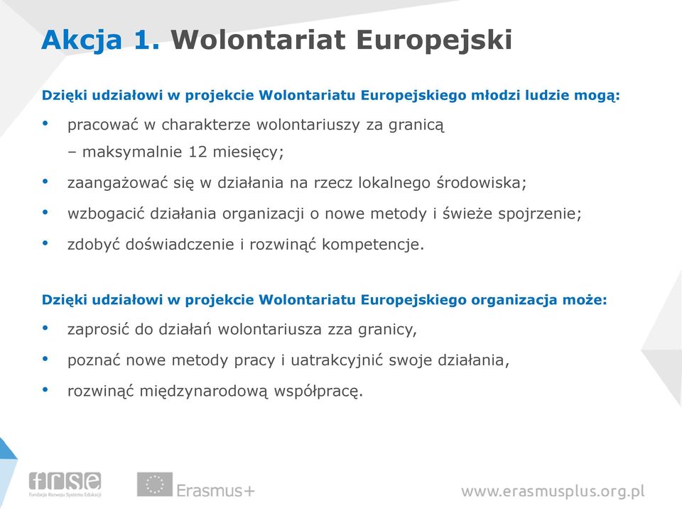 granicą maksymalnie 12 miesięcy; zaangażować się w działania na rzecz lokalnego środowiska; wzbogacić działania organizacji o nowe metody i