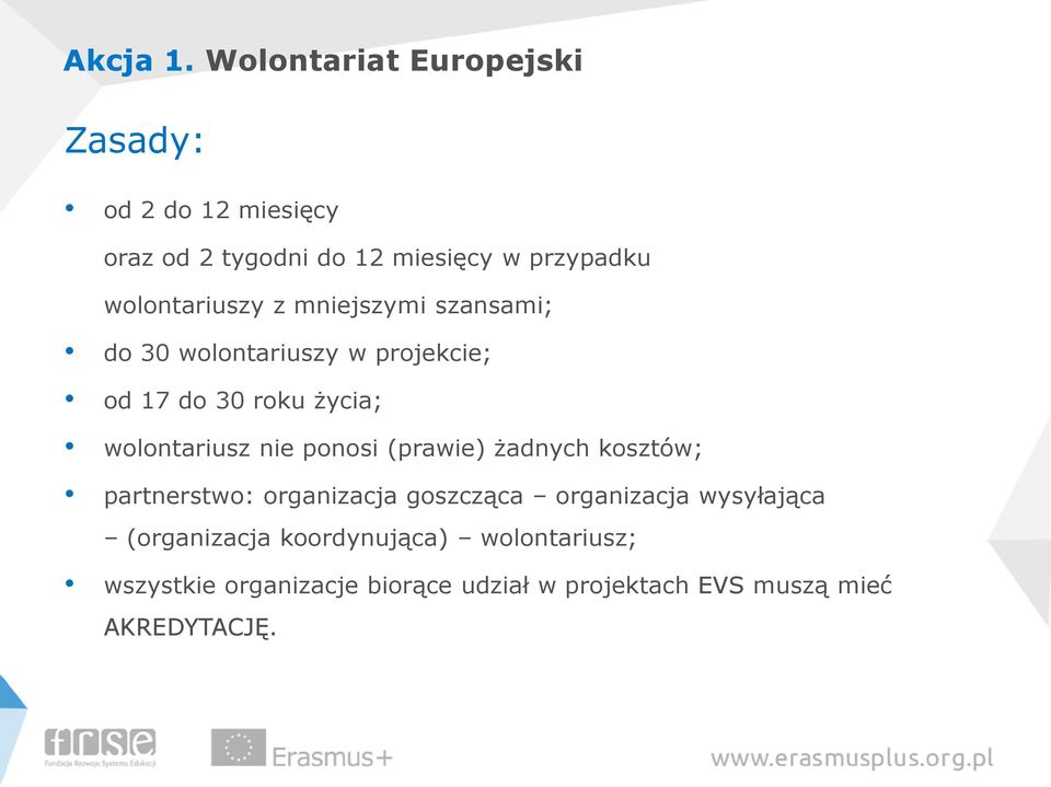 wolontariuszy z mniejszymi szansami; do 30 wolontariuszy w projekcie; od 17 do 30 roku życia; wolontariusz